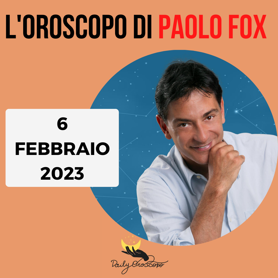 Oroscopo Paolo Fox oggi 6 febbraio 2023