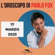 Oroscopo Paolo Fox oggi 17 marzo 2023