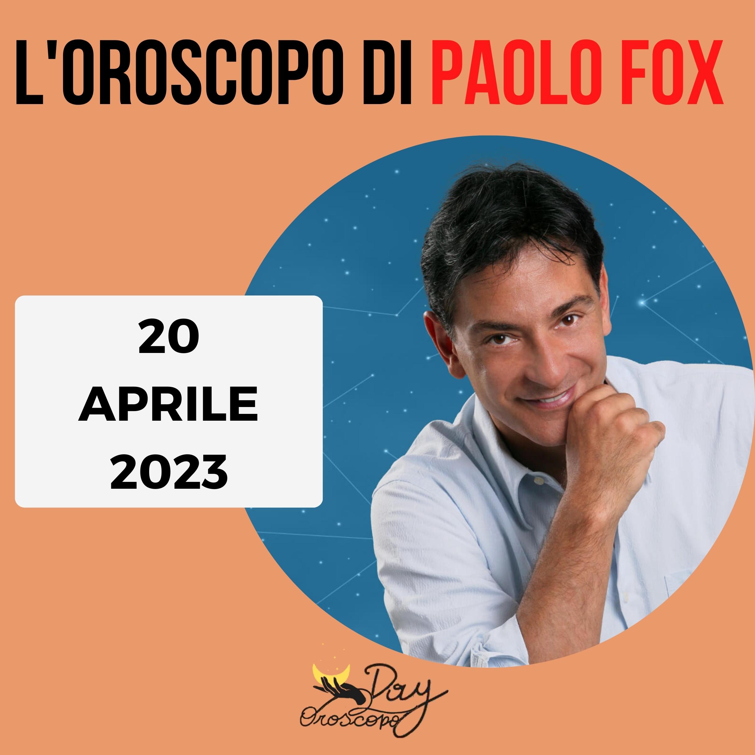 Oroscopo oggi domani Paolo Fox 20 aprile 2023