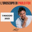 Oroscopo oggi domani Paolo Fox 1 maggio 2023