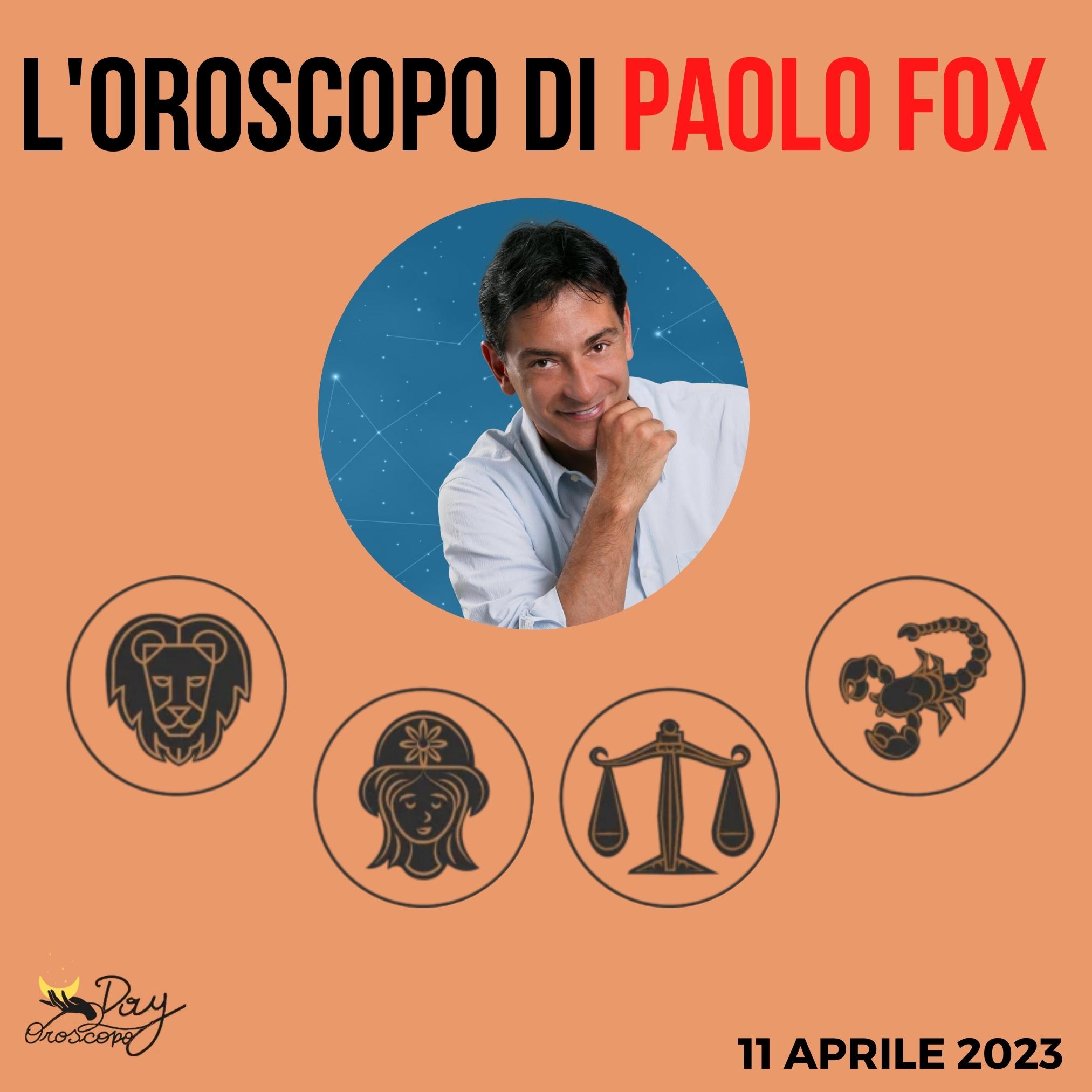 Oroscopo Paolo Fox oggi 11 aprile 2023 Leone Vergine Bilancia Scorpione