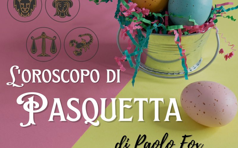 Oroscopo Paolo Fox Pasquetta Leone Vergine Bilancia Scorpione