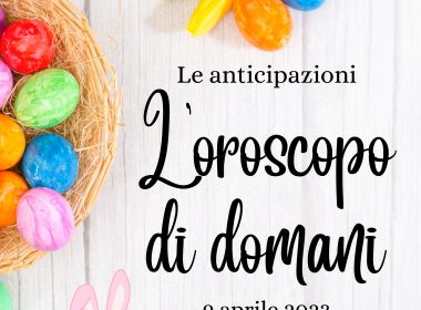 Oroscopo domani Pasqua 2023