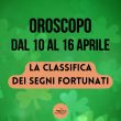 Oroscopo classifica segni fortunati 10 16 aprile