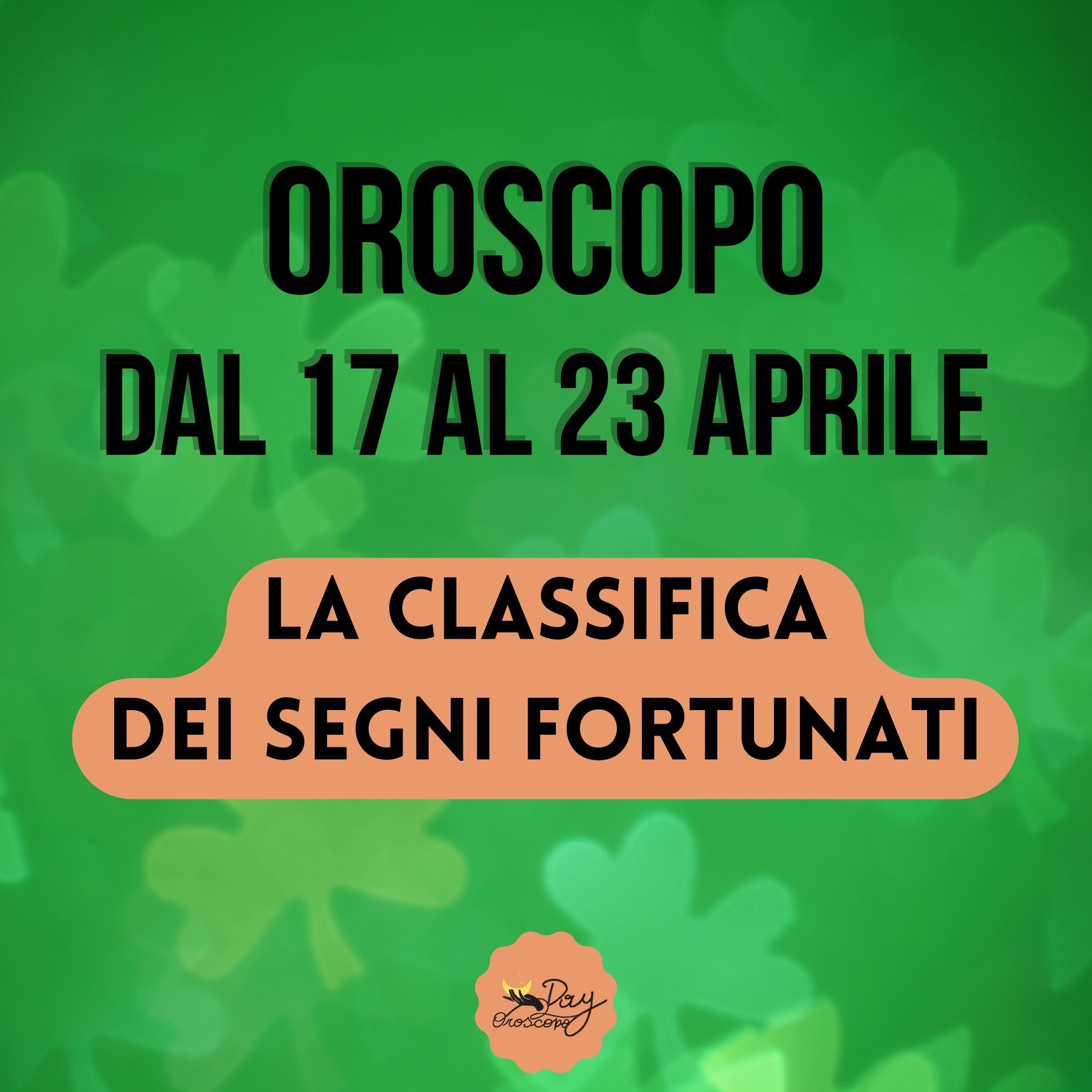 Oroscopo classifica segni fortunati 17 23 aprile