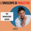 Oroscopo oggi domani Paolo Fox 22 maggio 2023