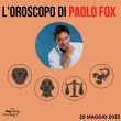 Oroscopo oggi domani Fox 25 maggio Leone Vergine Bilancia Scorpione