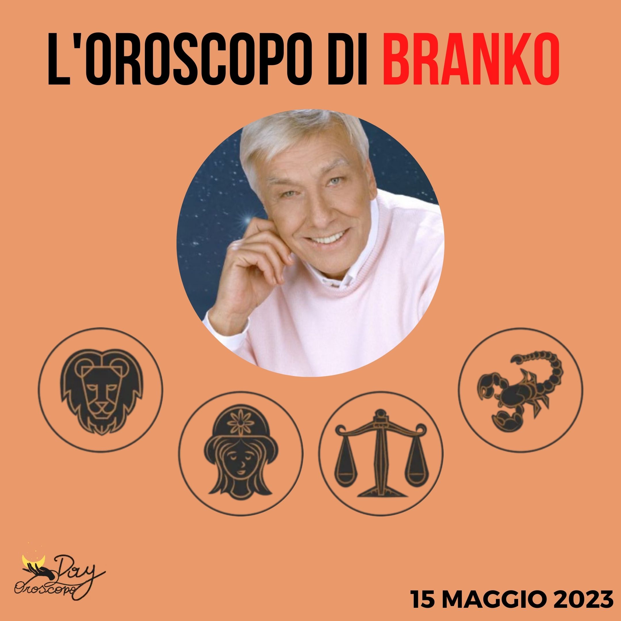 Oroscopo oggi domani Branko 15 maggio Leone Vergine Bilancia Scorpione