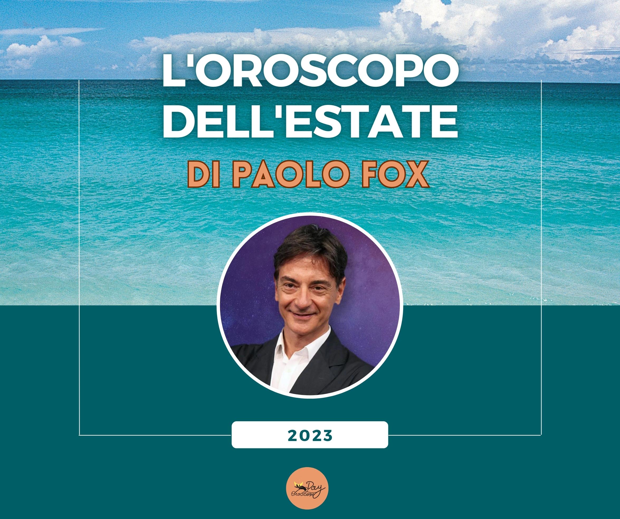 Oroscopo Paolo Fox estate 2023 previsioni per tutti i segni