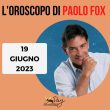 Oroscopo oggi Paolo Fox 19 giugno 2023