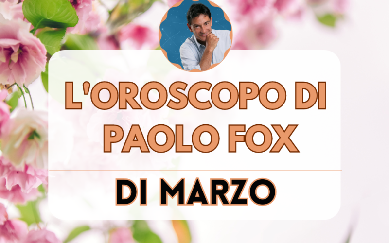 Oroscopo Paolo Fox marzo 2024