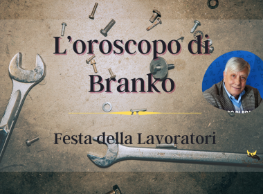 oroscopo oggi branko 1 maggio Festa Lavoratori